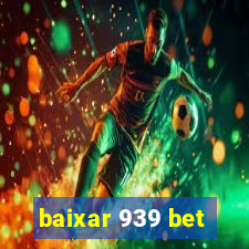 baixar 939 bet